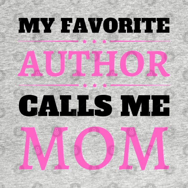 My Favorite Author Calls Me Mom by JustBeSatisfied